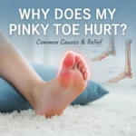 Why Does My Pinky Toe Hurt?